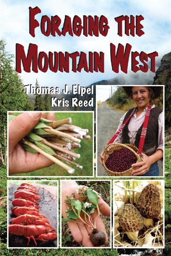 Foraging the Mountain West: Gourmet Edible Plants, Mushrooms, and Meat.
